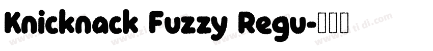 Knicknack Fuzzy Regu字体转换 Knicknack Fuzzy Regu字体转换